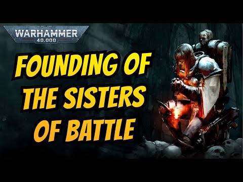 The Founding of the SISTERS OF BATTLE I Warhammer 40k Lore