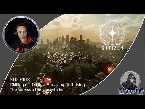 Star Citizen. S02:E103: Chilling or thrilling. Surviving or thriving. The 'verse is the place to be.