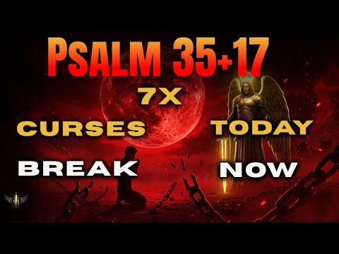 🔥 PSALM 35 + 17 WARFARE (7 TIMES) — Destroy the Generational Attacks Following You Like a Shadow