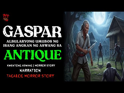 GASPAR ANG ALBULARYONG UMUBOS SA ANGKAN NG MGA ASWANG SA ANTIQUE | Kwentong Aswang | True Story