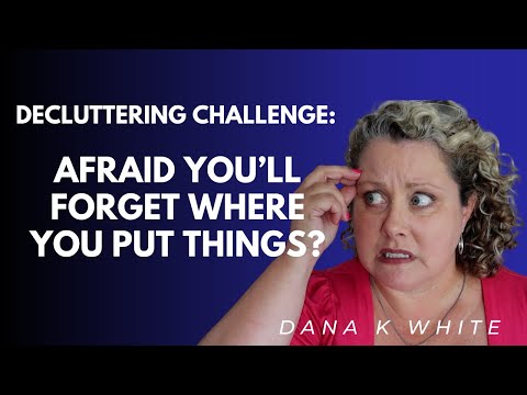 Can't Declutter Because You're Afraid You'll Forget Where You Put It??