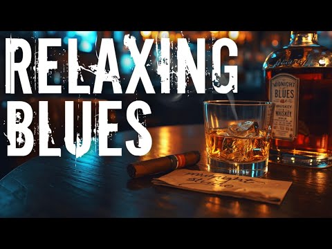 Relaxing Whiskey Blues | Slow blues music for Late Night Relaxation 