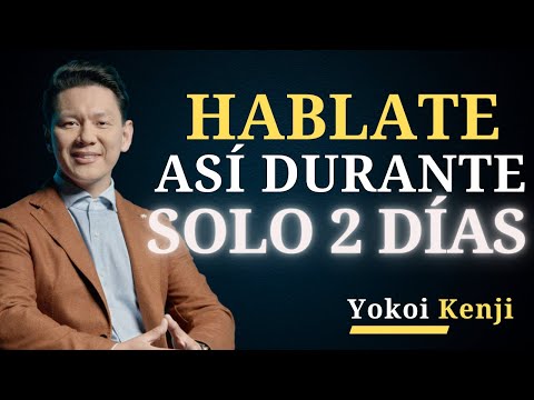 HÁBLATE ASÍ DURANTE solo 2 DÍAS Y Cambia tu VIDA | Yokoi Kenji