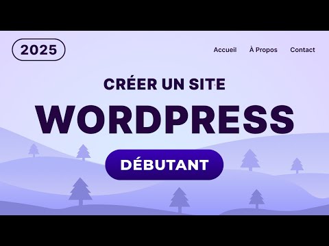 Comment créer un site web avec WordPress de A à Z - 2025