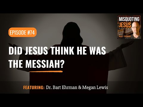 Did Jesus Think He Was the Messiah?