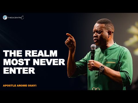 THE REALM MOST BELIEVERS NEVER ENTER || APOSTLE AROME OSAYI