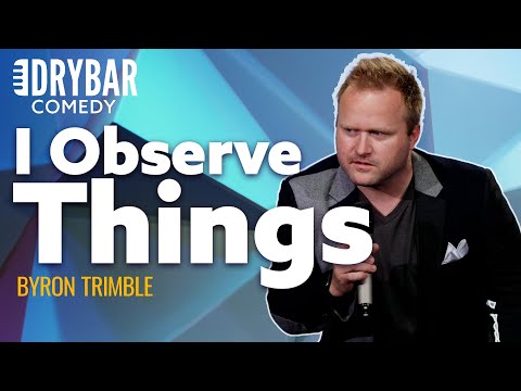 Observational Humor At It's Absolute Finest. Byron Trimble