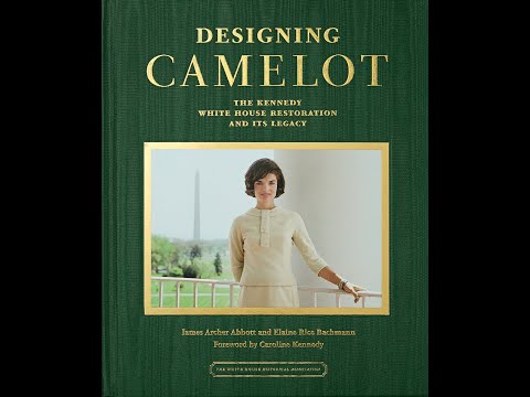 Designing Camelot: The Kennedy White House Restoration and its Legacy