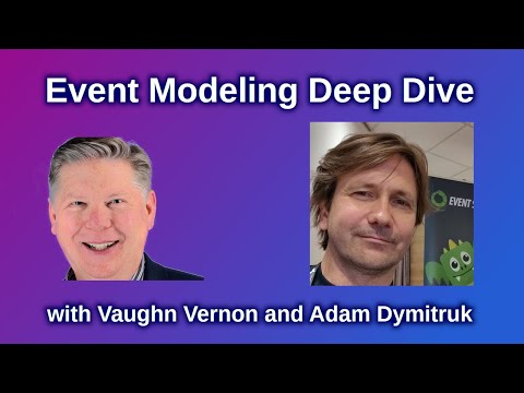 Event Modeling Deep Dive with Vaughn Vernon and Adam Dymitruk