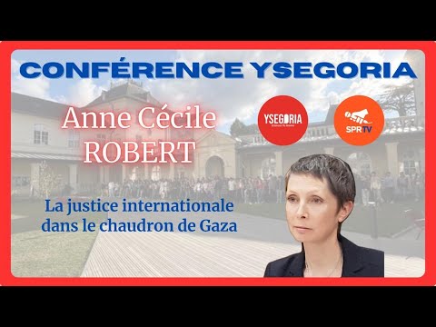 ANNE CÉCILE ROBERT - CONFÉRENCE - LA JUSTICE INTERNATIONALE DANS LE CHAUDRON DE GAZA