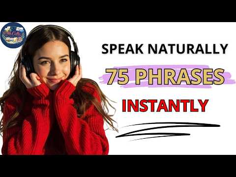 Speak Naturally Instantly: 75 Real-Life Phrases You’ll Use Every Day