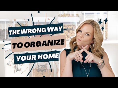 The WRONG WAY to Organize your Home