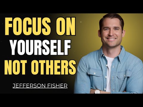 Focus on Yourself, Not Others” | Jefferson Fisher