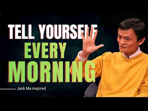 5 powerful Things You Must Tell Yourself Every Morning | Jack ma Motivation