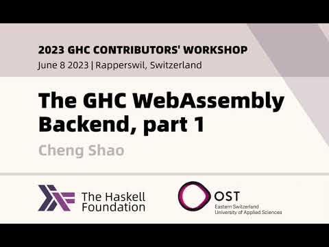 The GHC WebAssembly Backend - Cheng Shao - 2023 GHC Contributor's Workshop