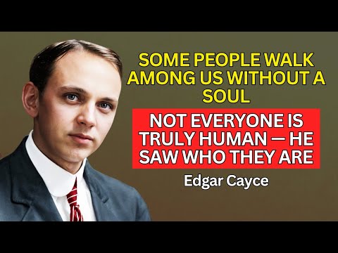 Not Everyone Is Human... Edgar Cayce Revealed Who Has No Soul