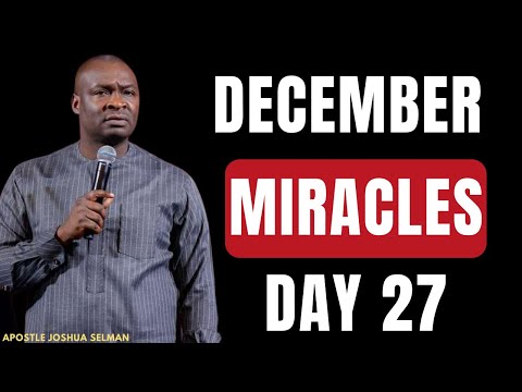 DAY 27: THE MIRACLES AND BLESSINGS OF THE LAST MONTH || APOSTLE JOSHUA SELMAN