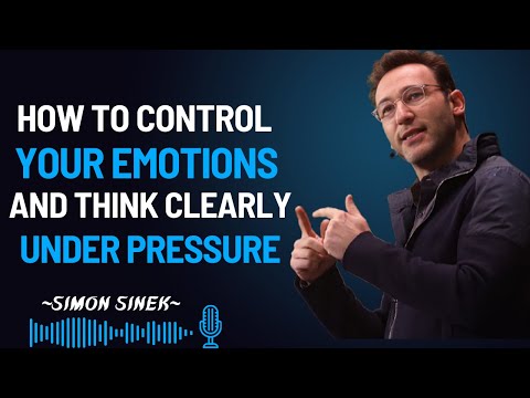 HOW TO CONTROL YOUR EMOTIONS AND THINK CLEARLY UNDER PRESSURE || SIMON SINEK MOTIVATIONAL PSEECH ||