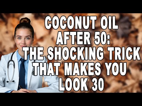 Coconut Oil After 50: The Shocking Anti-Aging Trick That Makes You Look 30 | Women Over 50