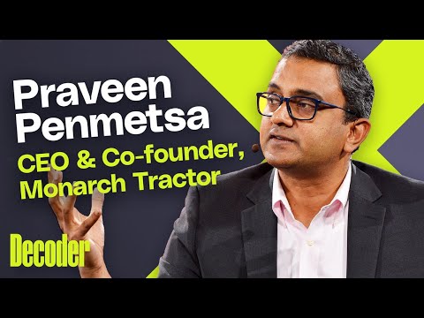 Monarch Tractor’s Praveen Penmetsa on fusing farming with AI and EVs | Decoder