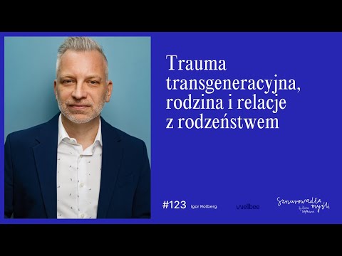 Trauma transgeneracyjna, rodzina i relacje z rodzeństwem | Igor Rotberg