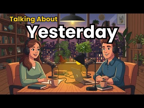 How to Use the Past Simple to Talk About Yesterday | English Podcast for Speaking Fluency