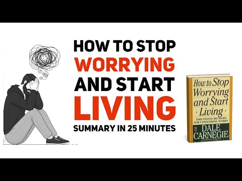 How to Stop Worrying and Start Living - Dale Carnegie [Summary in 25 minutes]