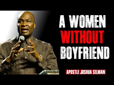 “A Woman Without a Boyfriend: God Is Preparing You for Something Greater” | Apostle Joshua Selman 