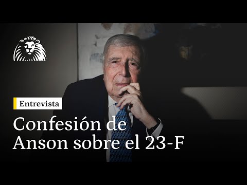 La Confesión de Anson sobre el 23-F: "Felipe González, el Rey y yo estuvimos en la operación Armada"