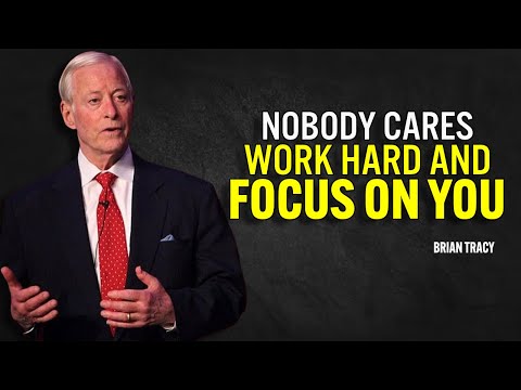 NOBODY CARES, WORK HARD AND FOCUS ON YOU - Brian Tracy Motivation
