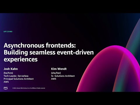 AWS re:Invent 2024 - Asynchronous frontends: Building seamless event-driven experiences (API305)