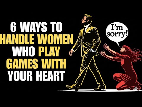 🔥 6 WAYS TO HANDLE WOMEN WHO PLAY GAMES WITH YOUR HEART — Stoicism