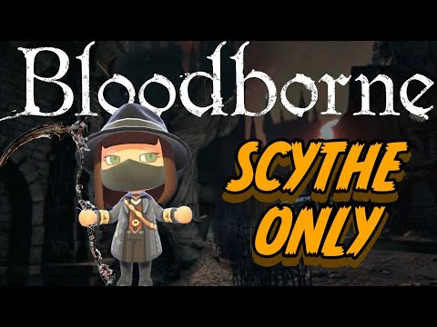 Can You Beat Bloodborne Using Only A Scythe?