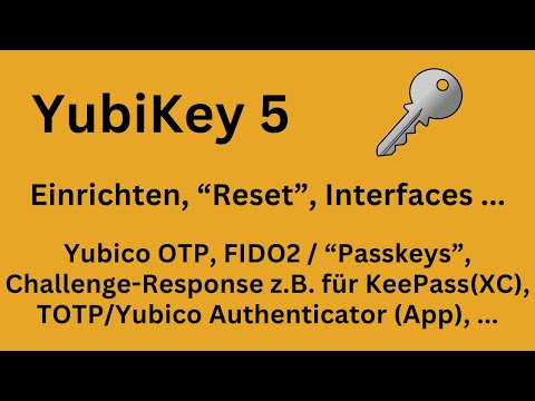 YubiKey 5 - Einrichten, Reset, Interfaces, FIDO2/"Passkeys", TOTP, Challenge-Response, OTP, PINs...