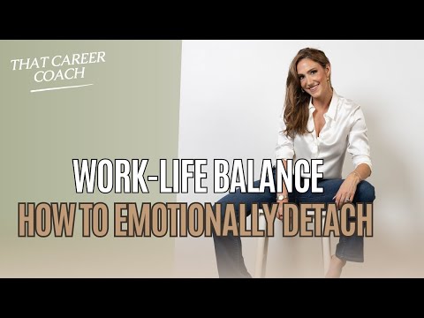 How To Emotionally Detach from Work: Transform Your Career