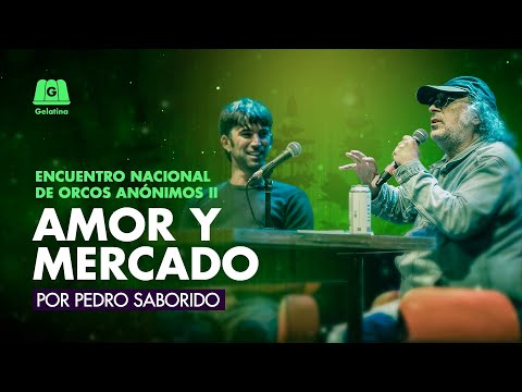 PEDRO SABORIDO: AMOR Y MERCADO | ENCUENTRO NACIONAL DE ORCOS II CON PEDRO ROSEMBLAT