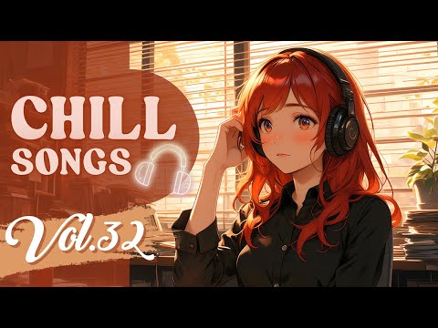 Chill Songs Vol.32 | Chill Calm & Cozy Vibes Music to Focus, Relax & Work Better All Day