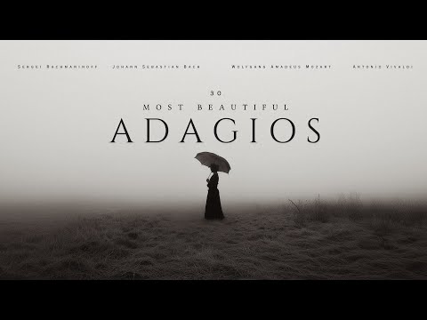 30 Most Beautiful Adagios - Rachmaninoff, Mozart, Bach...