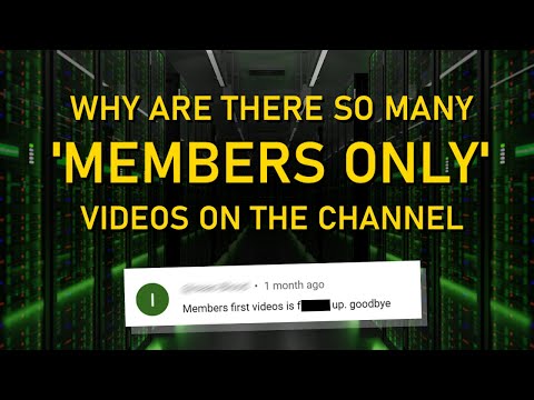WHY ARE THERE SO MANY MEMBERS ONLY VIDEOS ON THE CHANNEL?