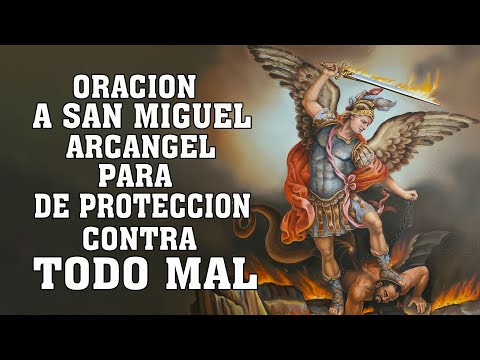 ORACION A SAN MIGUEL ARCANGEL PARA DE PROTECCION CONTRA TODO MAL, CONTRA ENEMIGOS Y ENFERMEDADES