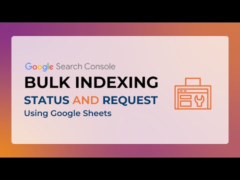 Google Search Console Bulk Indexing Status & Bulk Indexing Request using Google Sheet