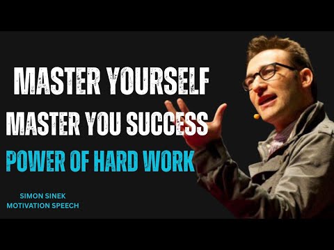 Master Yourself, Master Your Success: The Power of Hard Work Best Speech Simon Sinek
