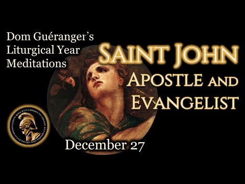 St. John, Apostle and Evangelist (December 27th) โ From Dom Guรฉrangerโs Liturgical Year