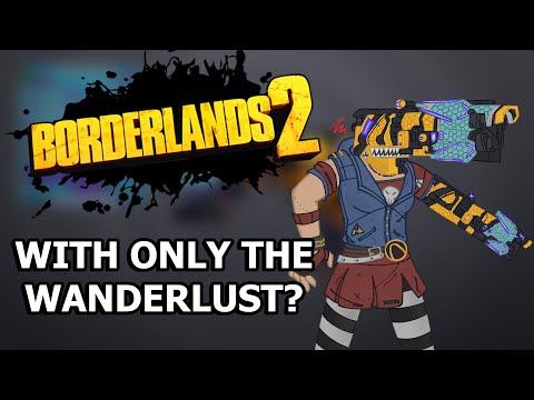 Can You Beat Borderlands 2 With ONLY The Wanderlust?