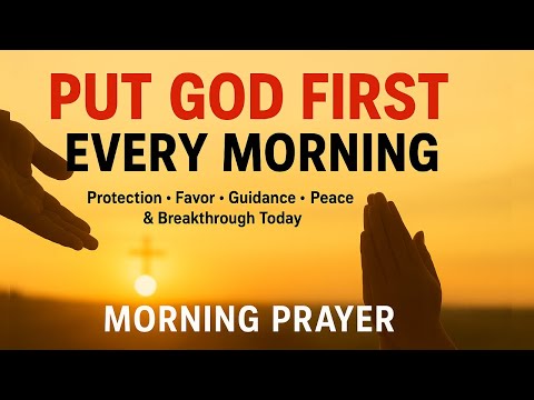 Put God First Every Morning 🙏 Powerful Morning Prayer for God’s Favor, Guidance, Peace, Breakthrough