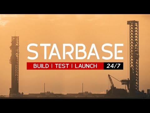 Starbase 24/7: Live Coverage of SpaceX’s Starship Factory, Testing & Launch Sites