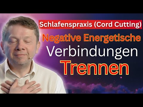 Negative Energetische Verbindungen Trennen (Cord Cutting) - Schlafenspraxis - Eckhart Tolle