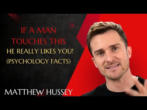 IF A MAN TOUCHES THIS IN FRONT OF YOU, HE REALLY LIKES YOU (PSYCHOLOGY FACTS) | MATTHEW HUSSEY