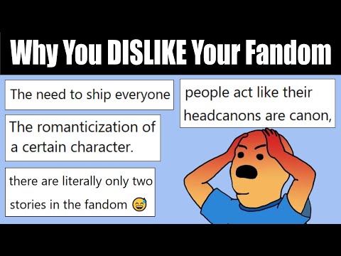 Why Do You DISLIKE Your Fandom?