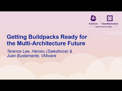 Getting Buildpacks Ready for the Multi-Architecture Future - Terence Lee & Juan Bustamante